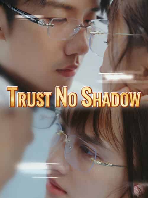 Trust No Shadow（64集全）Mia＆Leed＆＆Leo＆Shaw-紫橙资源网