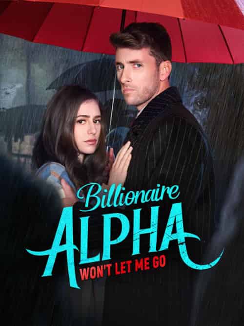 Billionaire Alpha Won’t Let Me Go（58集全）Alexander＆Zoe-紫橙资源网