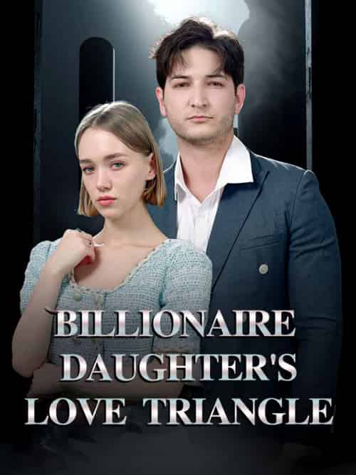 Billionaire Daughter’s Love Triangle（60集全）Daniel＆Elena-紫橙资源网