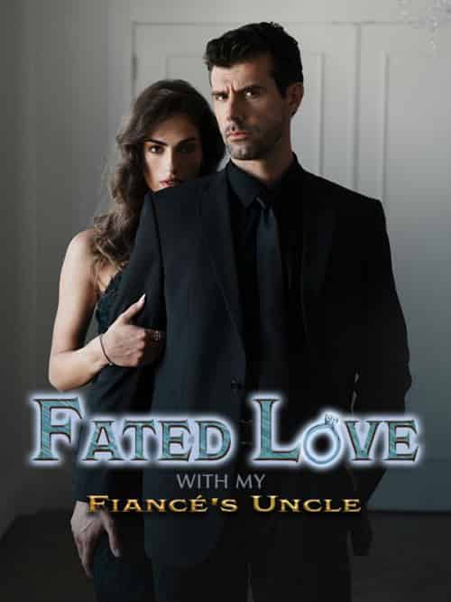 Fated Love with My Fiancé＆#039;s Uncle（50集全）Eric＆Cooper＆Freya＆Brown-紫橙资源网